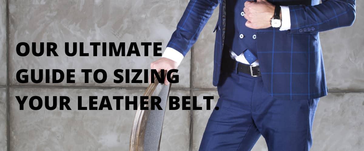 OUR ULTIMATE GUIDE TO SIZING YOUR LEATHER BELT. - BeltUp Leather Co.